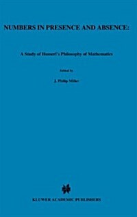 Numbers in Presence and Absence: A Study of Husserls Philosophy of Mathematics (Hardcover, 1982)