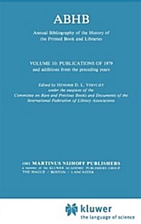 Abhb Annual Bibliography of the History of the Printed Book and Libraries: Volume 10: Publications of 1979 and Additions from the Preceding Years (Hardcover, 1983)