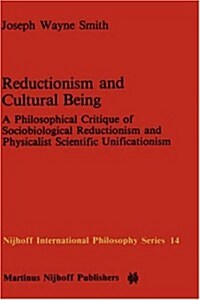 Reductionism and Cultural Being: A Philosophical Critique of Sociobiological Reductionism and Physicalist Scientific Unificationism (Hardcover, 1984)