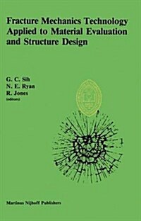 Fracture Mechanics Technology Applied to Material Evaluation and Structure Design: Proceedings of an International Conference on Fracture Mechanics T (Hardcover, 1983)