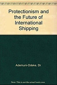 Protectionism and the Future of International Shipping (Hardcover)