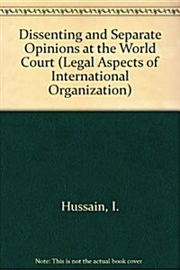 Dissenting and Separate Opinions at the World Court: (Hardcover)