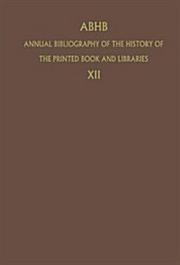 Abhb Annual Bibliography of the History of the Printed Book and Libraries: Volume 12: Publications of 1981 (Hardcover, 1984)