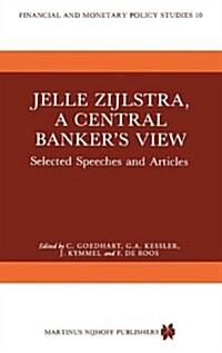 Jelle Zijlstra, a Central Bankers View: Selected Speeches and Articles (Hardcover, 1985)