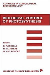 Biological Control of Photosynthesis: Proceedings of a Conference Held at the limburgs Universitair Centrum, Diepenbeek, Belgium, 26-30 August 1985 (Hardcover, 1986)