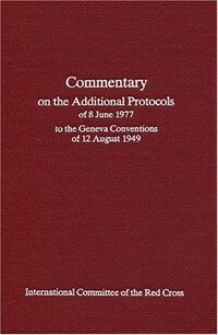 Commentary on the additional protocols of 8 June 1977 to the Geneva Conventions of 12 August 1949