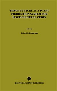 Tissue Culture as a Plant Production System for Horticultural Crops: Conference on Tissue Culture as a Plant Production System for Horticultural Crops (Hardcover, 1986)