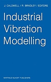 Industrial Vibration Modelling: Proceedings of Polymodel 9, the Ninth Annual Conference of the North East Polytechnics Mathematical Modelling & Comput (Hardcover, 1987)