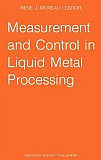 Measurement and Control in Liquid Metal Processing: Proceedings 4th Workshop Held in Conjunction with the 53rd International Foundry Congress, Prague, (Hardcover, 1987)