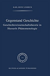 Gegenstand Geschichte: Geschichtswissenschaftstheorie in Husserls Ph?omenologie (Hardcover, 1988)