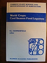 World Crops: Cool Season Food Legumes: A Global Perspective of the Problems and Prospects for Crop Improvement in Pea, Lentil, Faba Bean and Chickpea (Hardcover, 1988)