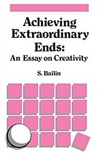 Achieving Extraordinary Ends: An Essay on Creativity (Hardcover, 1988)