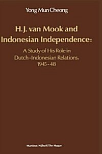H.J. Van Mook and Indonesian Independence: A Study of His Role in Dutch-Indonesian Relations, 1945-48 (Hardcover, 1982)
