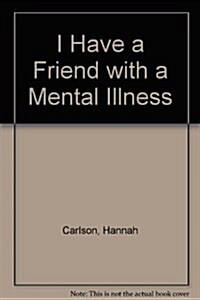 I Have a Friend with a Mental Illness (Paperback)