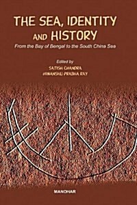 Sea, Identity & History : From the Bay of Bengal to the South China Sea (Hardcover)