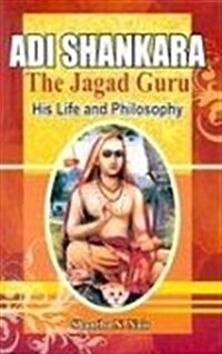 Adi Shankara : The Jagadguru (his Life and Philosophy) (Hardcover)