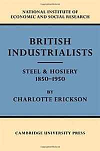 British Industrialists : Steel and Hosiery 1850-1950 (Hardcover)