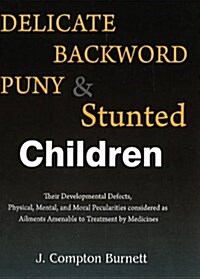 Delicate, Backward, Puny & Stunted Children (Paperback)