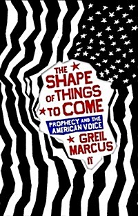 The Shape of Things to Come : Prophecy and the American Voice (Hardcover)