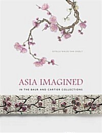 Asia Imagined: In the Baur and Cartier Collections (Hardcover)
