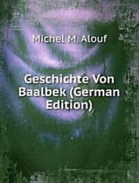 Geschichte Von Baalbek (German Edition) (Paperback)