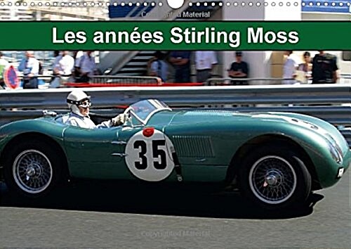 Les Annees Stirling Moss : Les Annees Sir Stirling Moss, Ou La Noblesse De La Voiture De Sport (Calendar)