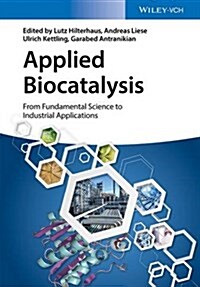 Applied Biocatalysis: From Fundamental Science to Industrial Applications (Hardcover)
