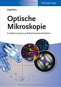 Optische Mikroskopie : Funktionsweise und Kontrastierverfahren (Hardcover)