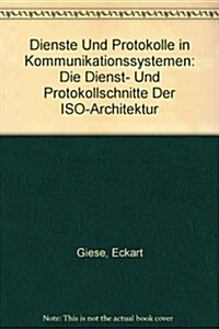 Dienste Und Protokolle in Kommunikationssystemen: Die Dienst- Und Protokollschnitte Der ISO-Architektur (Hardcover)