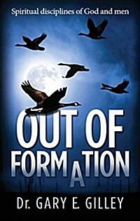 Out of Formation : Spiritual Disciplines of God and Men (Paperback)