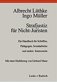 Strafjustiz Fur Nicht-Juristen: Ein Handbuch Fur Schoffen, Padagogen, Sozialarbeiter Und Andere Interessierte (Paperback, 1997)