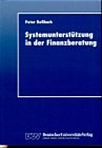 Systemunterstutzung in Der Finanzberatung: Erstellung Kundenorientierter Problemlosungen (Paperback, 1998)