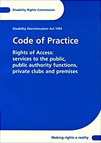 Code of Practice : Rights of Access Services to the Public, Public Authority Functions, Private Clubs and Premises (Paperback, 2 Large print ed)