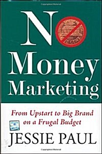 No Money Marketing : From Upstart to Big Brand on a Frugal Budget (Paperback)