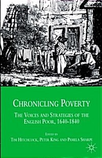 Chronicling Poverty : The Voices and Strategies of the English Poor, 1640-1840 (Paperback)