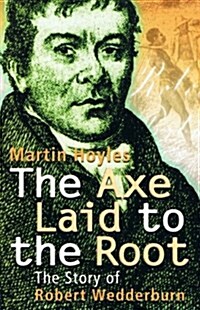 The Axe Laid to the Root : The Story of Robert Wedderburn (Paperback)