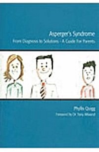 Aspergers Syndrome - From Diagnosis to Solutions : A Guide for Parents (Paperback)