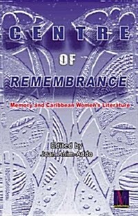 Centre of Remembrance : Memory and Caribbean Womens Literature (Paperback)