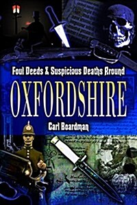 Foul Deeds and Suspicious Deaths Around Oxfordshire (Paperback)