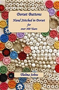 Dorset Buttons, Handstitched in Dorset for Over 300 Years (Paperback)