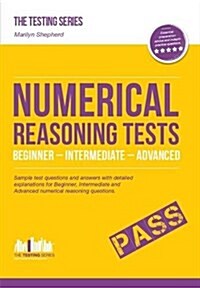 Numerical Reasoning Tests: Sample Beginner, Intermediate and Advanced Numerical Reasoning Test Questions and Answers (Paperback)