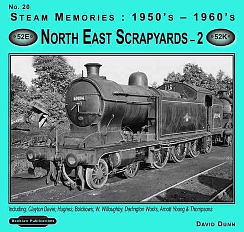 1950s-1960s North East Scrapyards : Including: Clayton Davie, Hughes, Bolckows, W Willoughby, Darlington Works (Paperback)