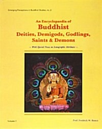 An Encyclopaedia of Buddhist Deities, Demigods, Godlings, Saints and Demons : With Special Focus on Iconographic Attributes (Hardcover)