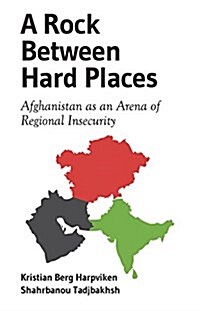 A Rock Between Hard Places : Afghanistan as an Arena of Regional Insecurity (Paperback)