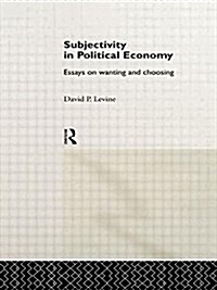 Subjectivity in Political Economy : Essays on Wanting and Choosing (Paperback)