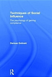 Techniques of Social Influence : The Psychology of Gaining Compliance (Hardcover)