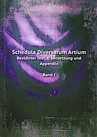 Schedula Diversarum Artium : Revidirter Text, Ubersetzung und Appendix Band I (Paperback)
