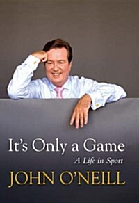 Its Only a Game : The Autobiography of John ONeill (Hardcover)