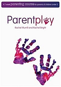 Parent Play : A 7 Week Parenting Course for Parents of Children Under 5 (Paperback)