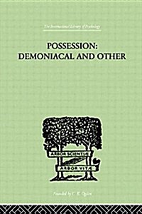 Possession, Demoniacal and Other : Among Primitive Races, in Antiquity, the Middle Ages and Modern (Paperback)